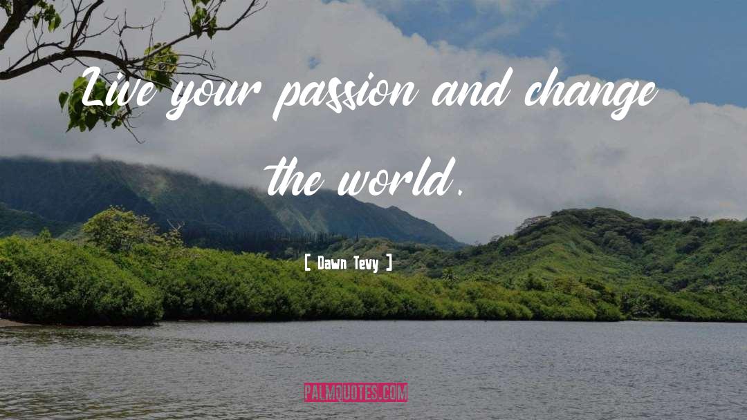 Change The World quotes by Dawn Tevy