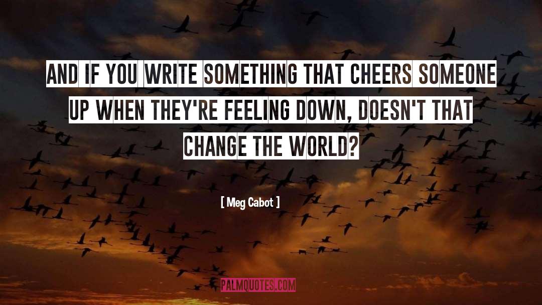Change The World quotes by Meg Cabot