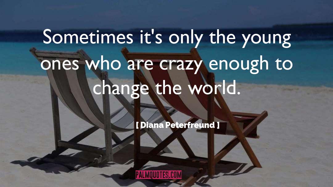 Change The World quotes by Diana Peterfreund