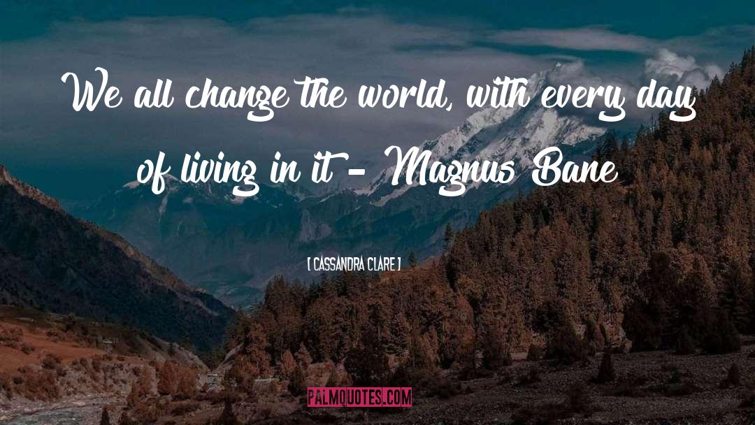 Change The World quotes by Cassandra Clare