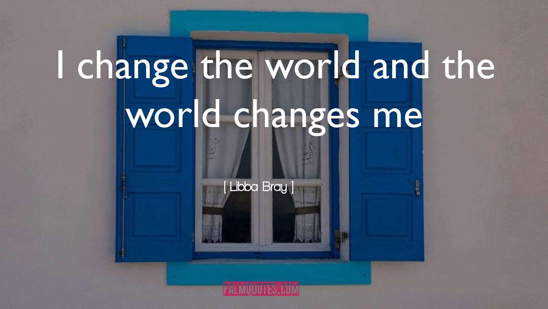 Change The World quotes by Libba Bray