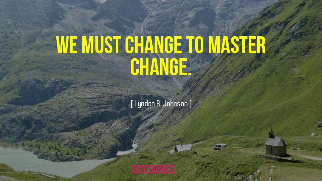 Change To quotes by Lyndon B. Johnson