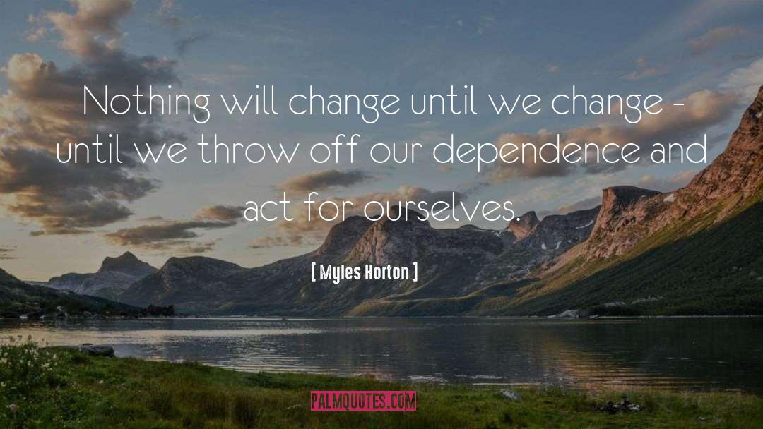 Change We Need quotes by Myles Horton
