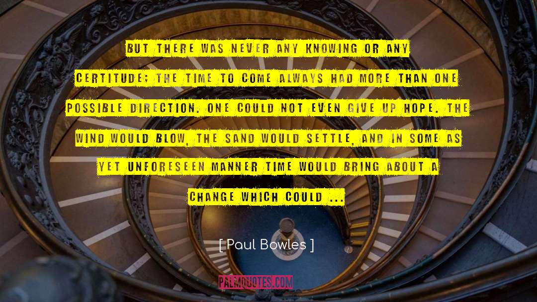 Change Which quotes by Paul Bowles