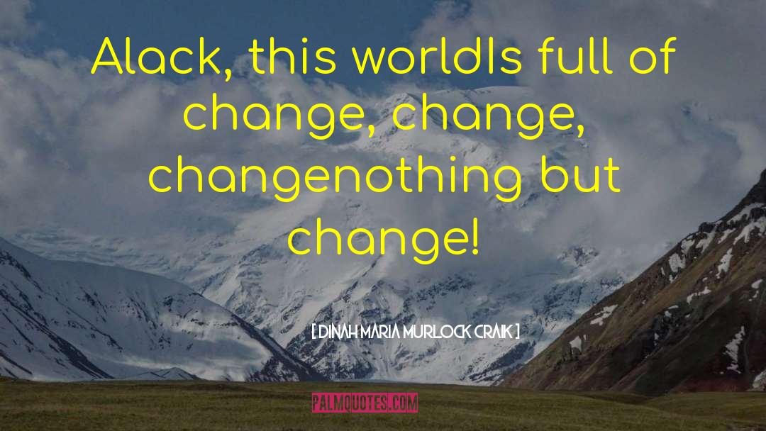 Change World quotes by Dinah Maria Murlock Craik