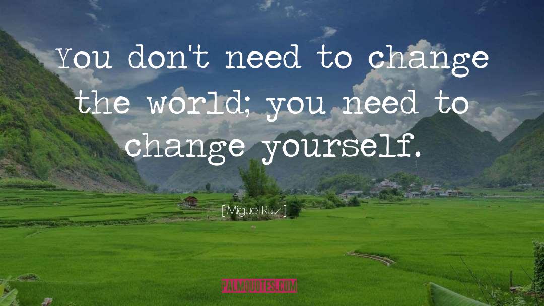 Change World quotes by Miguel Ruiz