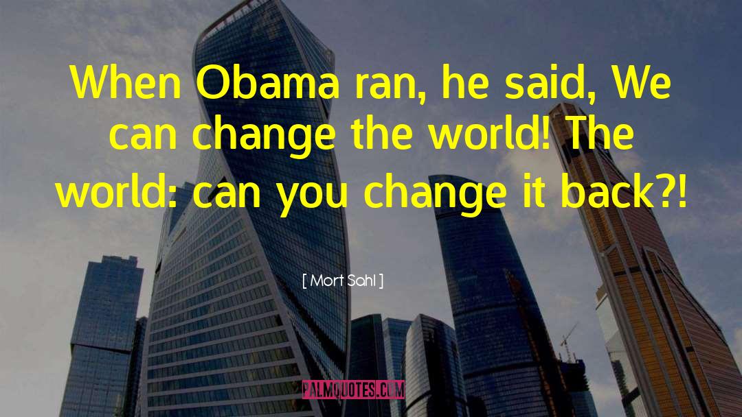 Change World quotes by Mort Sahl