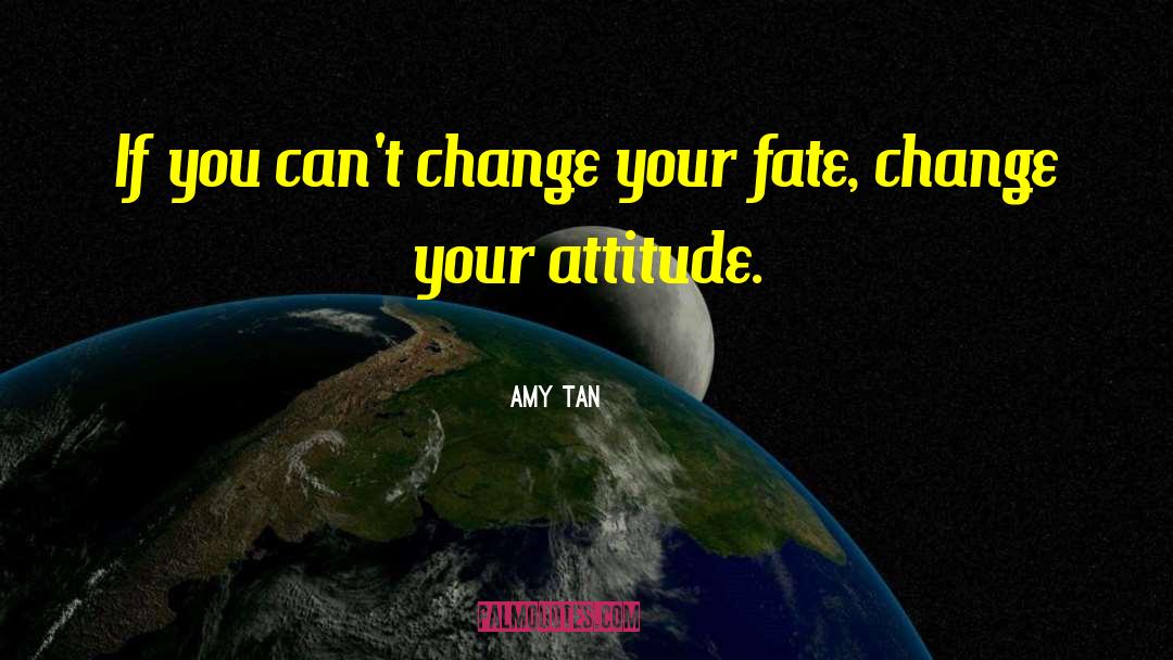 Change Your Attitude quotes by Amy Tan