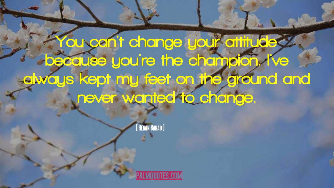Change Your Attitude quotes by Renan Barao