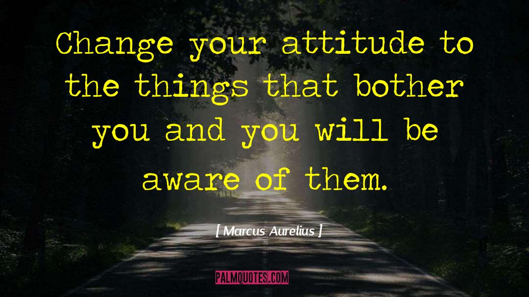 Change Your Attitude quotes by Marcus Aurelius