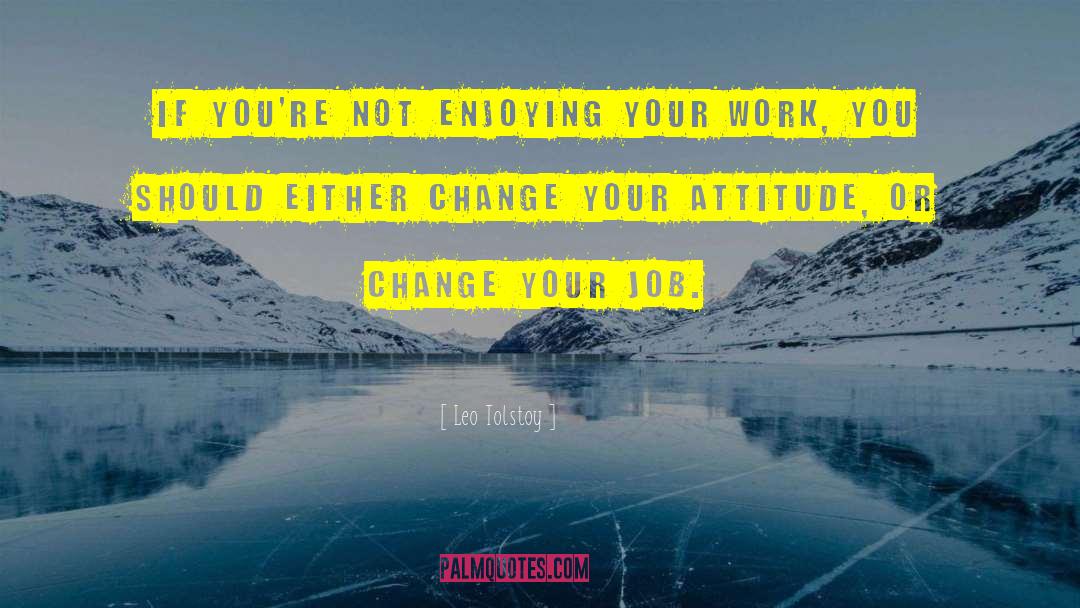 Change Your Attitude quotes by Leo Tolstoy