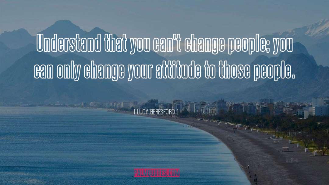 Change Your Attitude quotes by Lucy Beresford