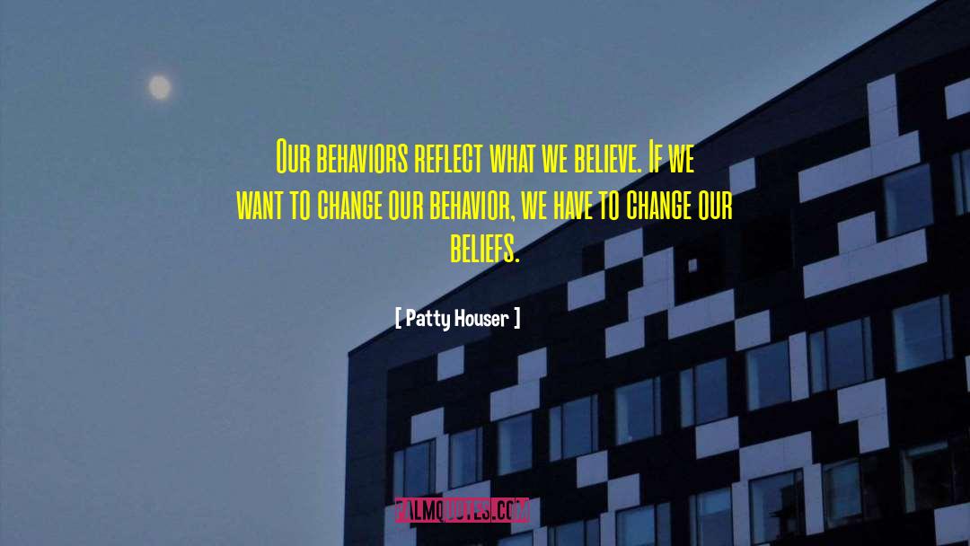 Change Your Behavior quotes by Patty Houser