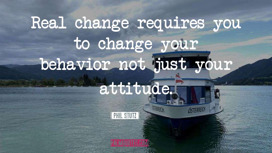 Change Your Behavior quotes by Phil Stutz