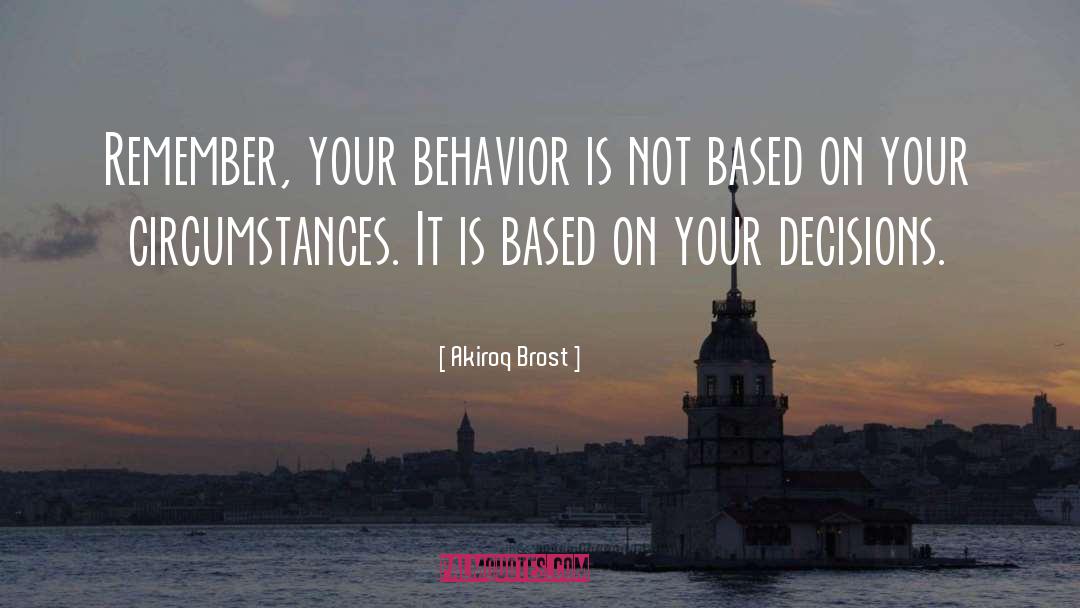 Change Your Behavior quotes by Akiroq Brost