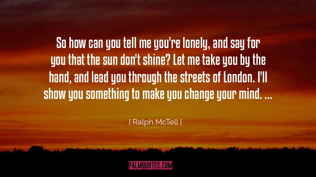 Change Your Mind quotes by Ralph McTell