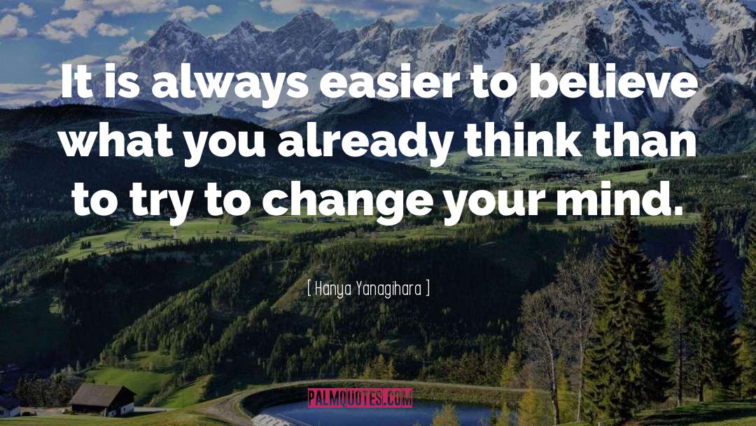 Change Your Mind quotes by Hanya Yanagihara