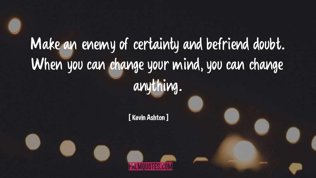 Change Your Mind quotes by Kevin Ashton