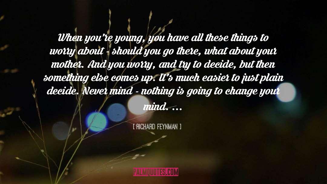 Change Your Mind quotes by Richard Feynman