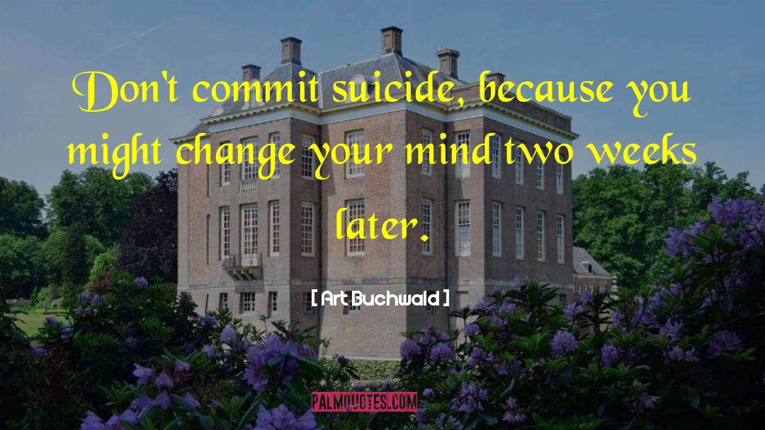 Change Your Mind quotes by Art Buchwald