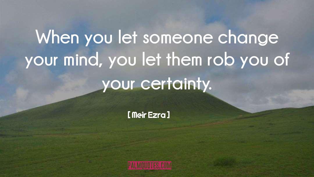 Change Your Mind quotes by Meir Ezra