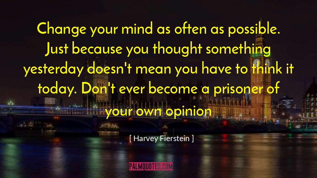 Change Your Mind quotes by Harvey Fierstein