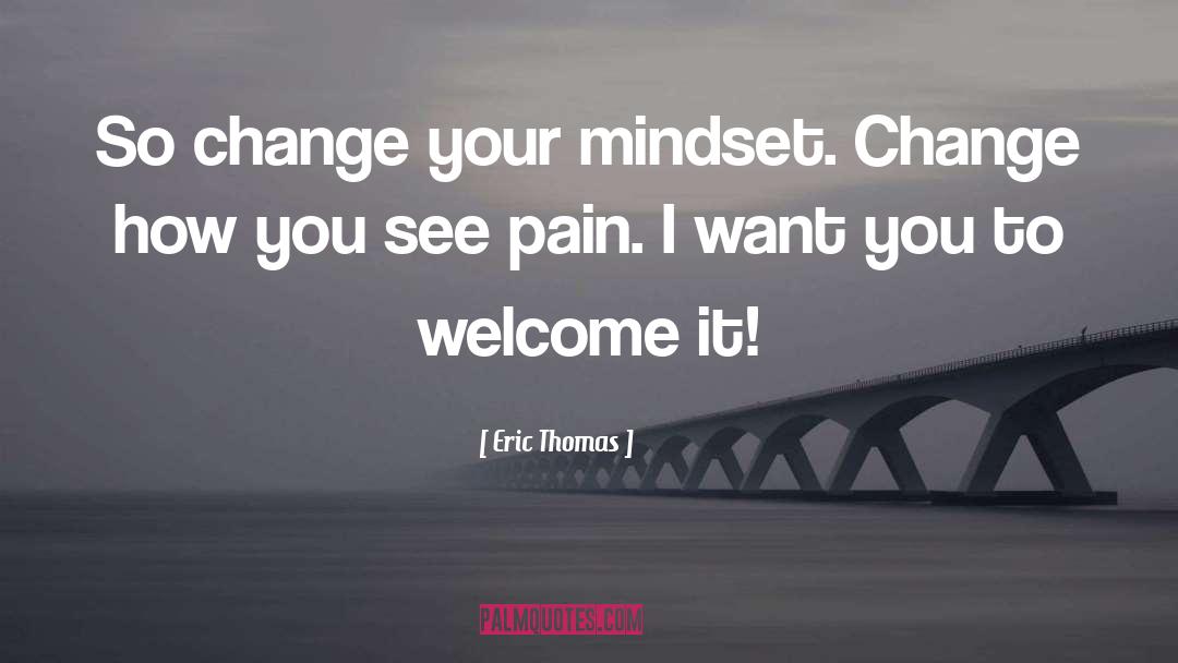 Change Your Mindset quotes by Eric Thomas