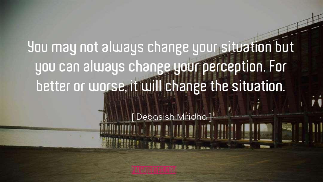 Change Your Perception quotes by Debasish Mridha