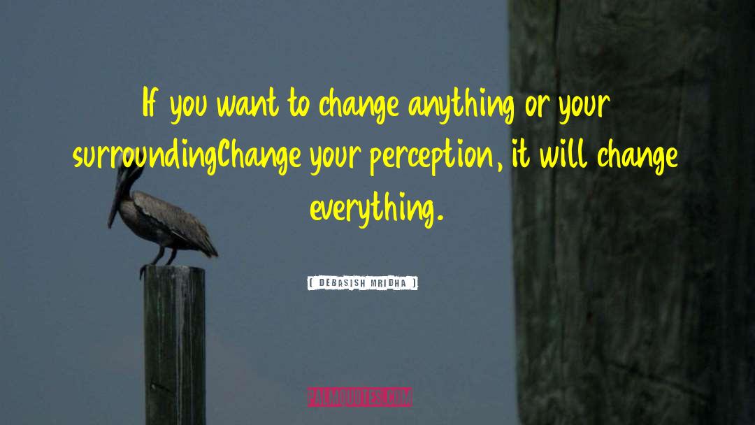 Change Your Perception quotes by Debasish Mridha