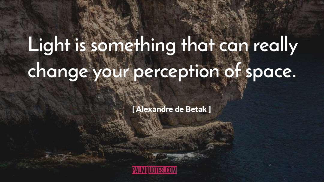 Change Your Perception quotes by Alexandre De Betak
