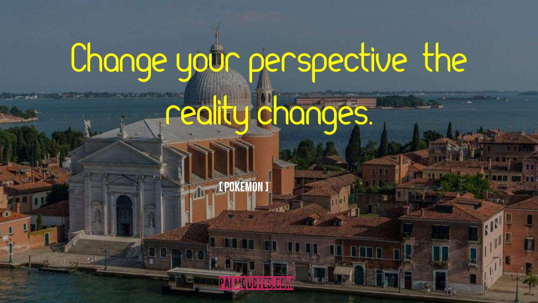 Change Your Perspective quotes by Pokemon