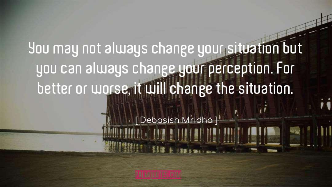 Change Your Situation quotes by Debasish Mridha