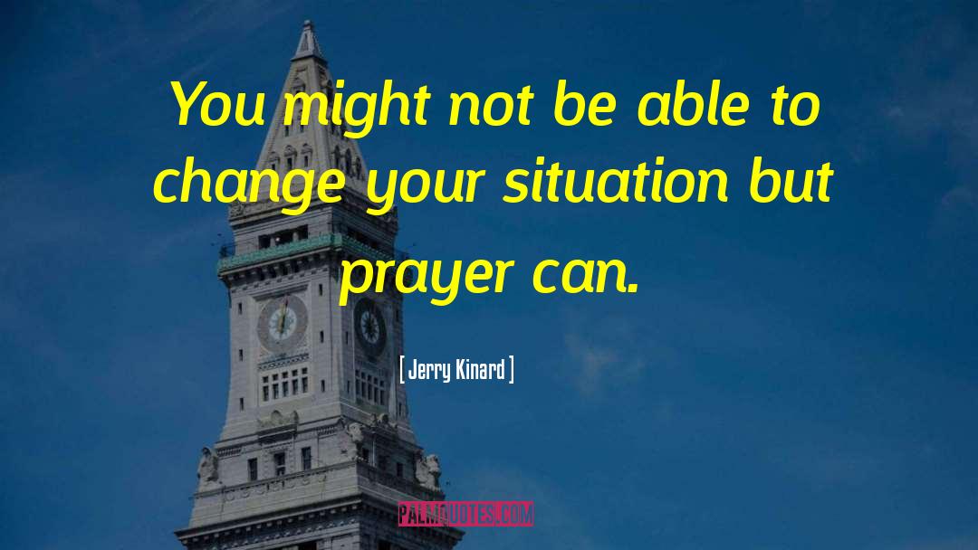 Change Your Situation quotes by Jerry Kinard