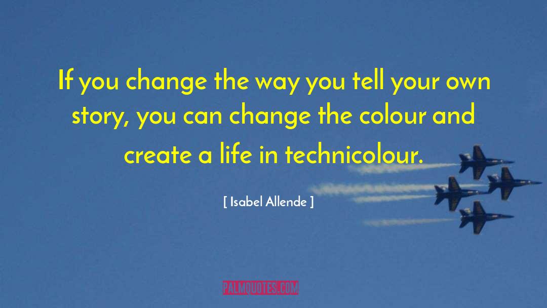 Change Your Story Change Your Life Quote quotes by Isabel Allende