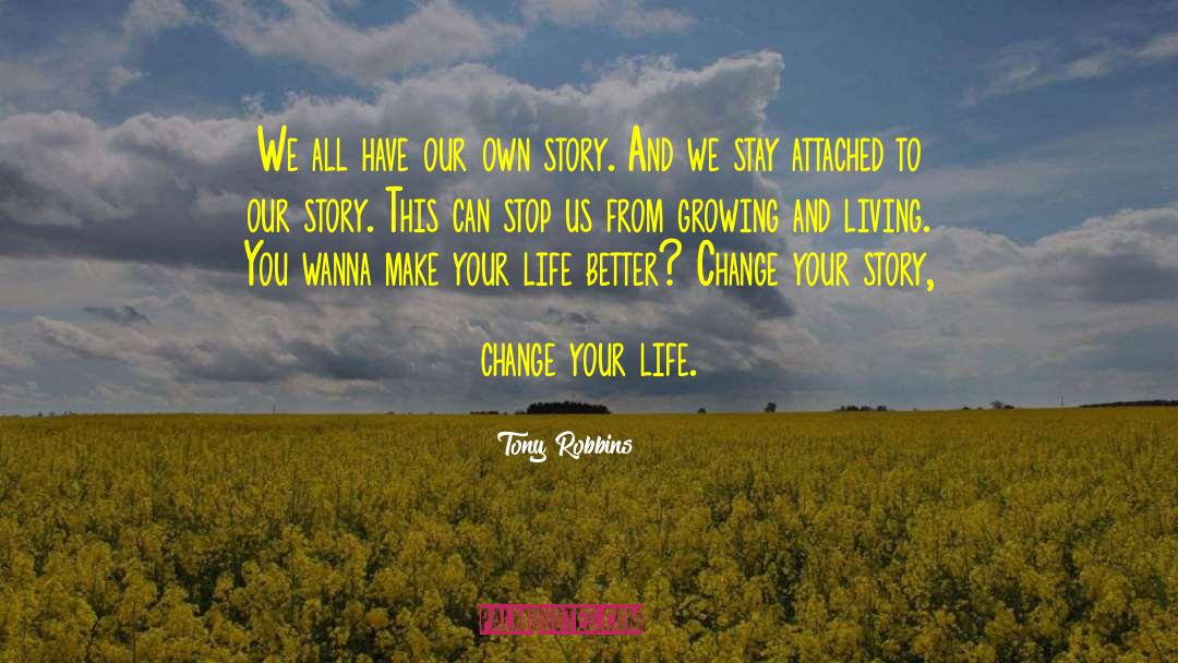 Change Your Story Change Your Life Quote quotes by Tony Robbins