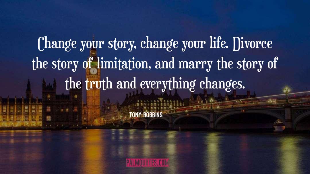 Change Your Story Change Your Life Quote quotes by Tony Robbins