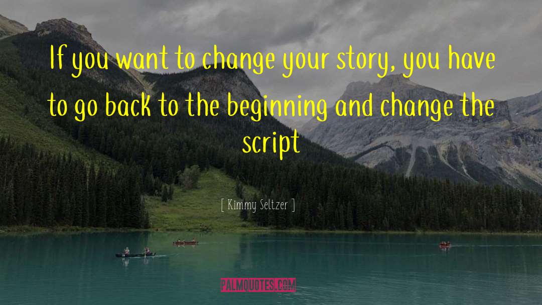 Change Your Story Change Your Life Quote quotes by Kimmy Seltzer