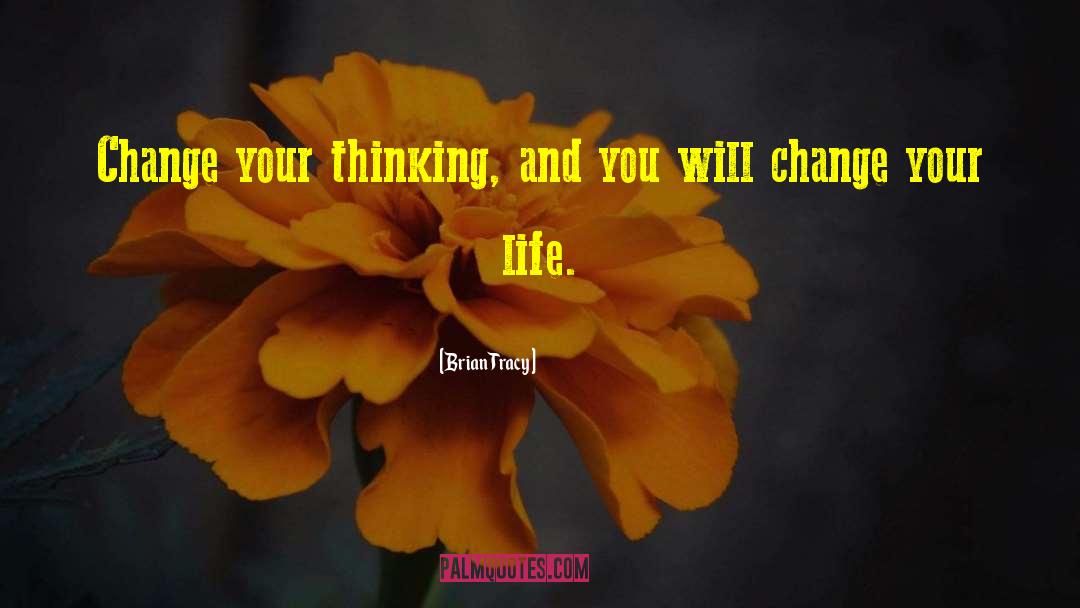 Change Your Thinking quotes by Brian Tracy
