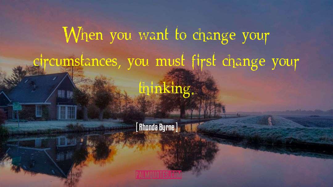 Change Your Thinking quotes by Rhonda Byrne