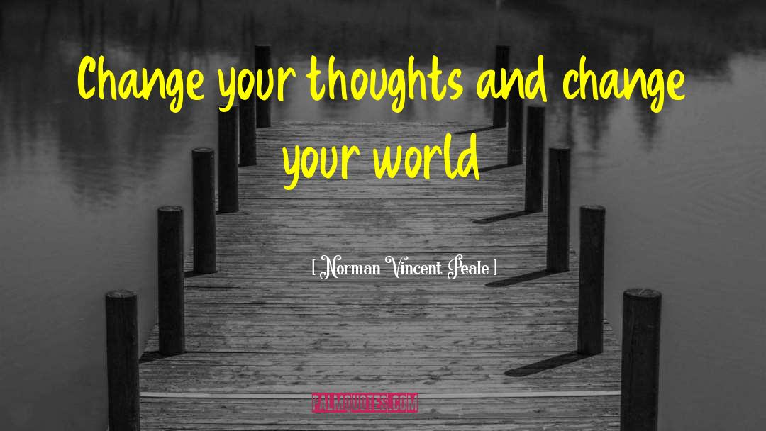 Change Your Thoughts quotes by Norman Vincent Peale