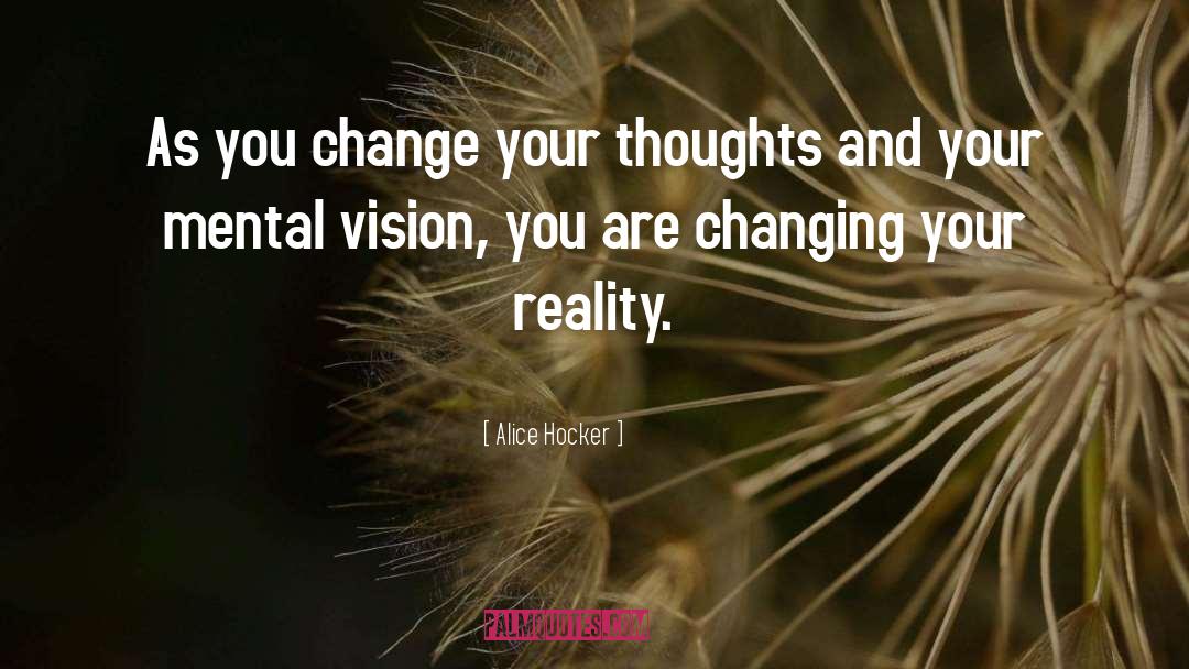 Change Your Thoughts quotes by Alice Hocker