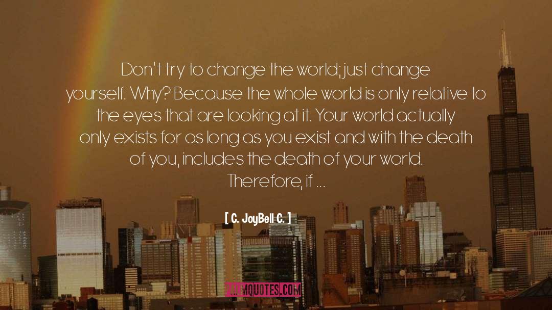 Change Yourself quotes by C. JoyBell C.