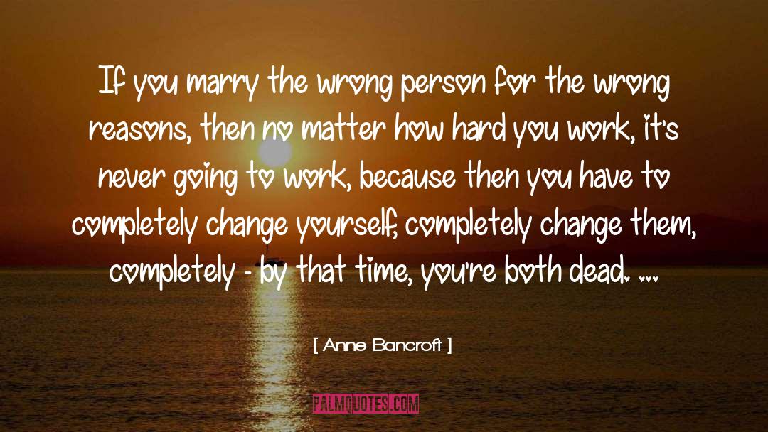 Change Yourself quotes by Anne Bancroft