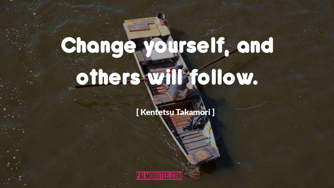 Change Yourself quotes by Kentetsu Takamori