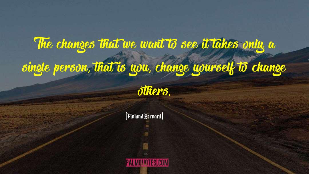 Change Yourself quotes by Finland Bernard
