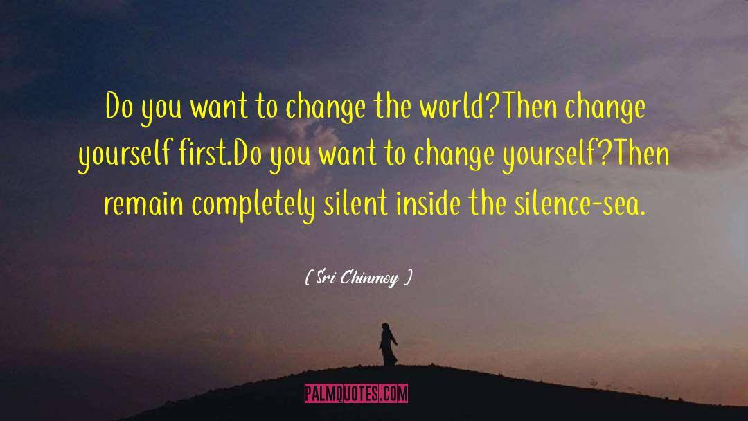 Change Yourself quotes by Sri Chinmoy