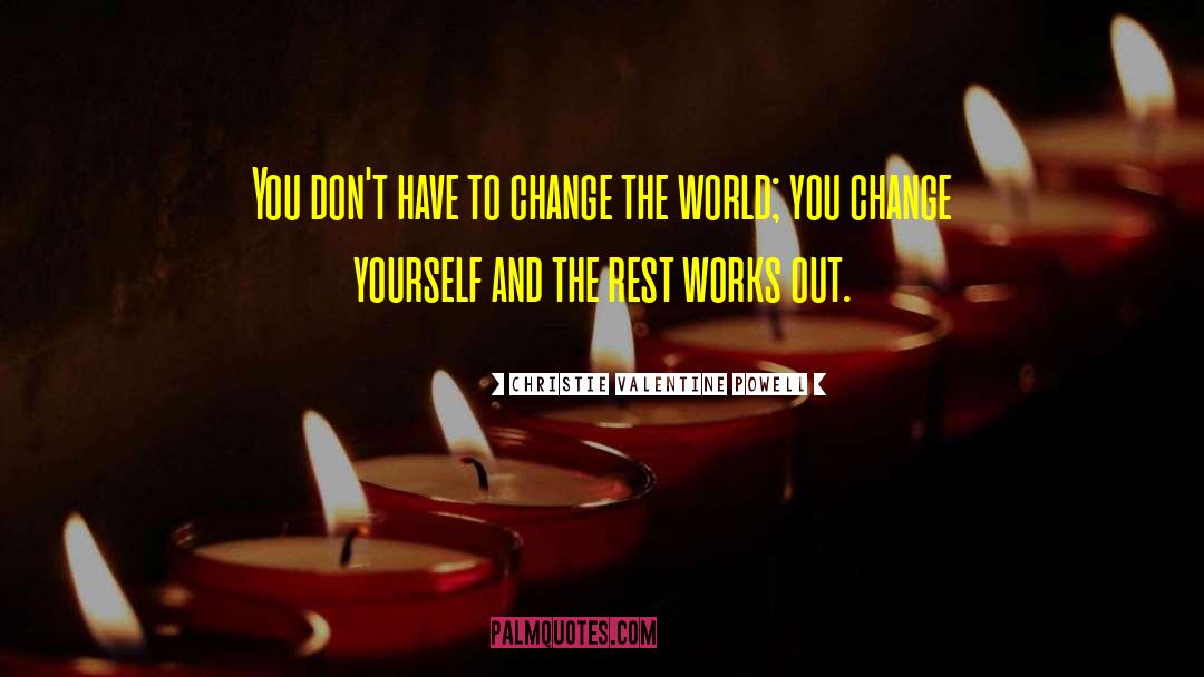 Change Yourself quotes by Christie Valentine Powell