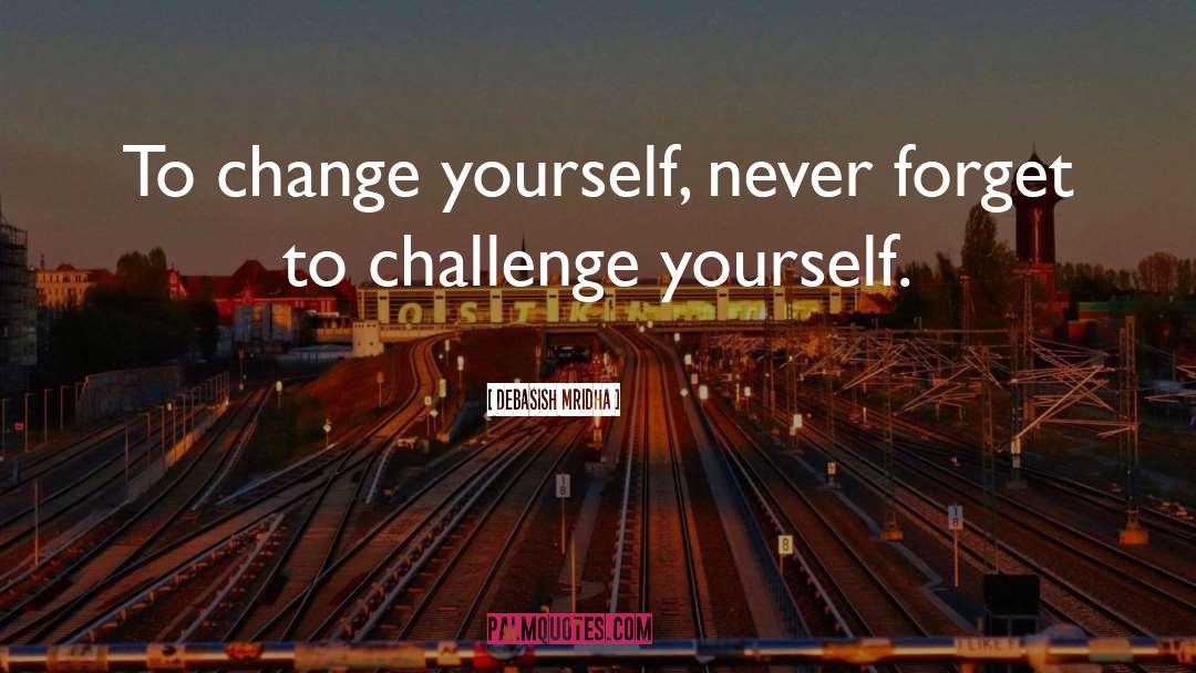 Change Yourself quotes by Debasish Mridha