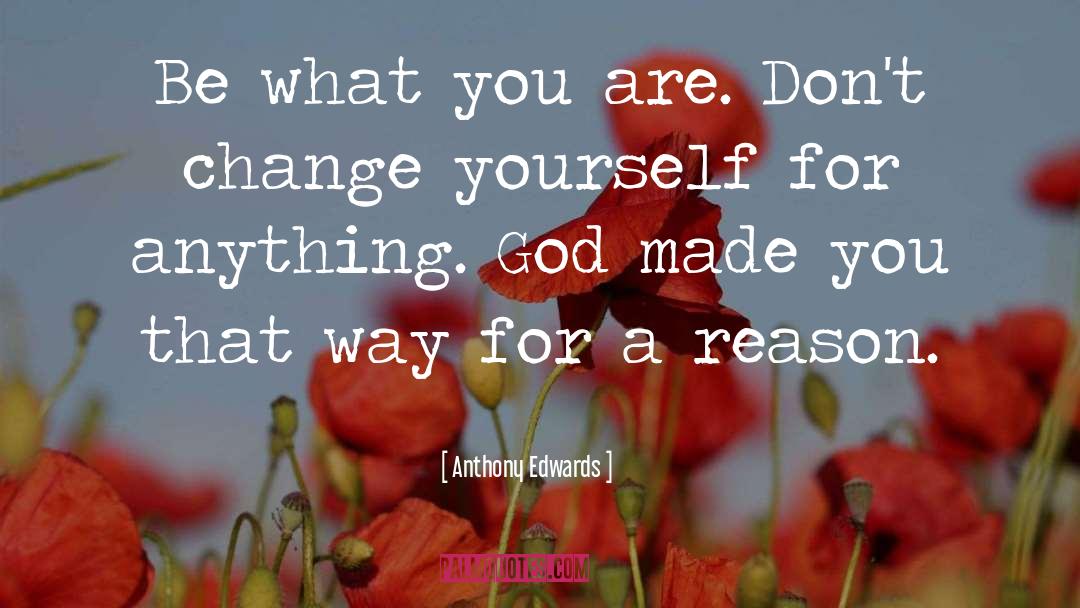 Change Yourself quotes by Anthony Edwards