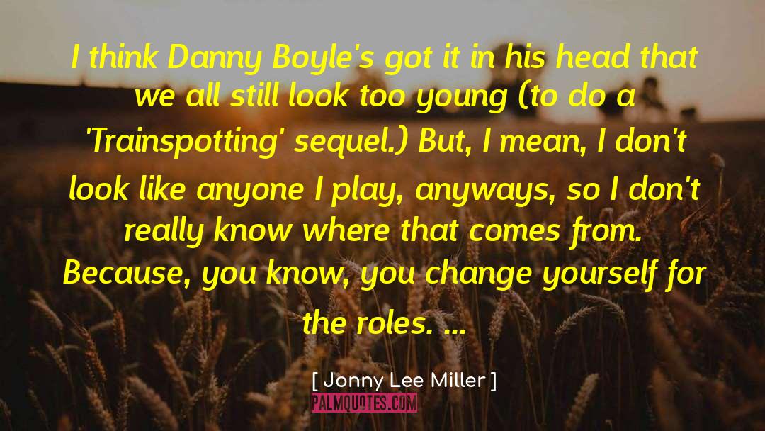 Change Yourself quotes by Jonny Lee Miller